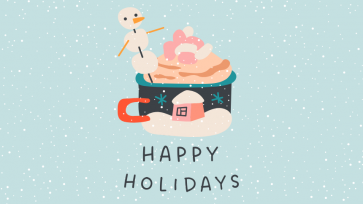 Happy Holidays blue background with snow flakes black lettering with a mug filled with hot cocoa and whipped cream and a snowman marshmallow with a pink snowy cabin on the mug